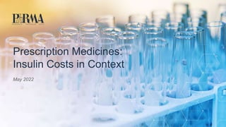 May 2022
Prescription Medicines:
Insulin Costs in Context
 