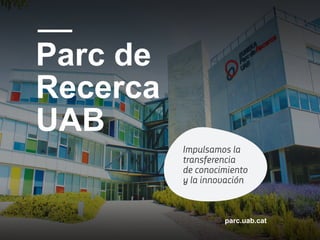 Parc de
Recerca
UAB
parc.uab.cat
 
