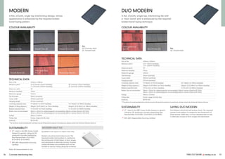 FIND OUT MORE y marley.co.uk 37
36 Concrete interlocking tiles
LAYING DUO MODERN
Duo Modern should be laid quarter bond. The required
quarter bond pattern is created by the introduction of
three-quarter width tiles, cut from standard tiles on site,
in alternate courses to form verges and abutments.
MODERN DUO MODERN
A flat, smooth, single lap interlocking design, whose
appearance is enhanced by the required broken
bond laying pattern.
A flat, smooth, single lap, interlocking tile with
a ‘mock bond’ joint is enhanced by the required
broken bond laying technique.
COLOUR AVAILABILITY COLOUR AVAILABILITY
Anthracite (S)
Old English Dark
Red (S)
Smooth Brown (S)
Smooth Grey (S) Smooth Grey (S)
Old English Dark
Red (S)
Antique Brown (G)
Mosborough Red (S)
TECHNICAL DATA
Size of tile 420mm x 330mm
Minimum pitch* 22.5° Smooth (75mm headlap)
17.5 Smooth (100mm headlap)
30° Granular (75mm headlap)
25° Granular (100mm headlap)
Maximum pitch 90°
Minimum headlap 75mm
Maximum gauge 345mm
Tile thickness 30mm (nominal)
Cover width 292mm (nominal)
Hanging length 397mm (nominal)
Covering capacity (net) 9.9 tiles/m2 at 75mm headlap 10.7 tiles/m2 at 100mm headlap
Weight of tiling (approx.) 50kg/m2 (0.49 kN/m2) at 75mm headlap 54kg/m2 (0.53 kN/m2) at 100mm headlap
Battens required (net) 2.9 lin.m/m2 at 75mm headlap 3.1 lin.m/m2 at 100mm headlap
Batten size recommended 38mm x 25mm for rafters/supports not exceeding 450mm centres (fixed to BS 5534)
50mm x 25mm for rafters/supports not exceeding 600mm centres (fixed to BS 5534)
Fixings 50mm x 3.35mm
Fixing clips Eaves, verge and tile clips
Authority BS EN 490
* The minimum recommended pitch and lap may be influenced by special circumstances, please contact the Technical Advisory Service.
TECHNICAL DATA
Size of tile 420mm x 330mm
Minimum pitch* 22.5° (75mm headlap)
17.5° (100mm headlap)
Maximum pitch 90°
Minimum headlap 75mm
Maximum gauge 345mm
Tile thickness 30mm (nominal)
Cover width 292mm (nominal)
Hanging length 397mm (nominal)
Covering capacity (net) 9.9 tiles/m2 at 75mm headlap 10.7 tiles/m2 at 100mm headlap
Weight of tiling (approx.) 50kg/m2 (0.49 kN/m2) at 75mm headlap 54kg/m2 (0.53 kN/m2) at 100mm headlap
Battens required (net) 2.9 lin.m/m2 at 75mm headlap 3.1 lin.m/m2 at 100mm headlap
Batten size recommended 38mm x 25mm for rafters/supports not exceeding 450mm centres (fixed to BS 5534)
50mm x 25mm for rafters/supports not exceeding 600mm centres (fixed to BS 5534)
Fixings 50mm x 3.35mm
Fixing clips Eaves, verge and tile clips
Authority BS EN 490
* The minimum recommended pitch and lap may be influenced by special circumstances, please contact the Technical Advisory Service.
SUSTAINABILITY
ü A+ rated in the BRE Green Guide
(based on generic rating for UK
produced concrete interlocking
tiles Element Refs: 812410007,
812410018, 812410049)
ü BES 6001 Responsible Sourcing
certified
SUSTAINABILITY
ü A+ rated in the BRE Green Guide (based on generic
rating for UK produced concrete interlocking tiles
Element Refs: 812410007, 812410018, 812410049)
ü BES 6001 Responsible Sourcing certified
Key
(G) Granular finish
(S) Smooth finish
Key
(S) Smooth finish
Note: All measurements in mm.
MODERN HALF TILE
Available in all colours to match main tiles.
Modern should be laid broken bond. The
required broken bond pattern is created by
the introduction of half slates, to form verges
and abutments in alternate courses. Purpose
made half slates are available and can be
formed on site by cutting along the scoreline.
420
330
 