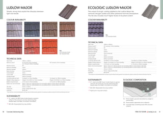 FIND OUT MORE y marley.co.uk 41
40 Concrete interlocking tiles
ECOLOGIC COMPOSITION
Mendip interlocking tiles can now perform at extended
01/ Photocatalytic granules stimulated by sunlight to
remove NOx
02/ Photocatalytic pigmented slurry adhesive
03/ Concrete body containing nearly 50% recycled
material
LUDLOW MAJOR ECOLOGIC LUDLOW MAJOR
Simple, strong lines exploit the interplay between
light and shade.
The unique EcoLogic coating applied to the Ludlow Major tile,
removes nitrogen oxides and other pollutants from the atmosphere.
The tile also includes much higher levels of recycled content.
COLOUR AVAILABILITY COLOUR AVAILABILITY
Greystone (G) Nimbus Grey (G)
Dark Red (G)
Smooth Grey (S)
Old English Dark
Red (S)
Antique Brown (G) Smooth Brown (S)
Mosborough Red (S)
TECHNICAL DATA
Size of tile 420mm x 330mm
Minimum pitch* 25° Smooth (75mm headlap)
22.5° Smooth (100mm headlap)
30° Granular (75mm headlap)
Maximum pitch 90°
Minimum headlap 75mm
Maximum gauge 345mm
Body thickness 25mm (nominal)
Overall depth 45mm
Cover width 295mm (nominal)
Hanging length 399mm (nominal)
Covering capacity (net) 9.8 tiles/m2 at 75mm headlap 10.6 tiles/m2 at 100mm headlap
Weight of tiling (approx.) 45kg/m2 (0.44 kN/m2) at 75mm headlap 49kg/m2 (0.48 kN/m2) at 100mm headlap
Battens required (net) 2.9 lin.m/m2 at 75mm headlap 3.1 lin.m/m2 at 100mm headlap
Batten size recommended 38mm x 25mm for rafters/supports not exceeding 450mm centres (fixed to BS 5534)
50mm x 25mm for rafters/supports not exceeding 600mm centres (fixed to BS 5534)
Tile nails 55mm x 3.35mm
Fixing clips Eaves, verge and tile clips
Authority BS EN 490
* The minimum recommended pitch and lap may be influenced by special circumstances, please contact the Technical Advisory Service.
TECHNICAL DATA
Size of tile 420mm x 330mm
Minimum pitch* 30° Granular (75mm headlap)
Maximum pitch 90°
Minimum headlap 75mm
Maximum gauge 345mm
Body thickness 25mm (nominal)
Overall depth 45mm
Cover width 295mm (nominal)
Hanging length 399mm (nominal)
Covering capacity (net) 9.8 tiles/m2 at 75mm headlap 10.6 tiles/m2 at 100mm headlap
Weight of tiling (approx.) 45kg/m2 (0.44 kN/m2) at 75mm headlap 49kg/m2 (0.48 kN/m2) at 100mm headlap
Battens required (net) 2.9 lin.m/m2 at 75mm headlap 3.1 lin.m/m2 at 100mm headlap
Batten size recommended 38mm x 25mm for rafters/supports not exceeding 450mm centres (fixed to BS 5534)
50mm x 25mm for rafters/supports not exceeding 600mm centres (fixed to BS 5534)
Tile nails 55mm x 3.35mm
Fixing clips Eaves, verge and tile clips
Authority BS EN 490
* The minimum recommended pitch and lap may be influenced by special circumstances, please contact the Technical Advisory Service.
SUSTAINABILITY
ü A+ rated in the BRE Green Guide (based on generic
rating for UK produced concrete interlocking tiles
Element Refs: 812410007, 812410018, 812410049)
ü BES 6001 Responsible Sourcing certified
SUSTAINABILITY
ü A+ rated in the BRE Green Guide (based on generic
rating for UK produced concrete interlocking tiles
Element Refs: 812410007, 812410018, 812410049)
ü BES 6001 Responsible Sourcing certified
ü High level of recycled content
Key
(G) Granular finish
(S) Smooth finish
Key
(G) Granular finish
01
02
03
 
