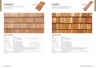 FIND OUT MORE y marley.co.uk 49
48 Shingles & Shakes
SHINGLES
A truly renewable and sustainable roofing and
cladding material.
TECHNICAL DATA
Length 400mm
Width 75-350mm (random)
Pitch and gauge 14-21° at 95mm gauge (roof)
22-74° at 125mm gauge (roof)
75-90° at 175mm gauge (vertical)
Maximum pitch 90°
Thickness 10mm at the butt, tapering
Covering (bundle) 1.73m2
at 95mm gauge (roof)
2.28m2
at 125mm gauge (roof)
3.2m2
at 175mm gauge (vertical)
Laid weight (approx.)* 8.1kg/m2
at 95mm gauge (roof)
6.1kg/m2
at 125mm gauge (roof)
4.0kg/m2
at 175mm gauge (vertical)
Battens required (net) 10.5 lin.m/m2 at 95mm gauge (roof)
8.0 lin.m/m2 at 125mm gauge (roof)
5.7 lin.m/m2 at 175mm gauge (vertical)
Batten size recommended 38mm x 25mm for rafters/supports not exceeding 450mm centres (fixed to BS 5534)
50mm x 25mm for rafters/supports not exceeding 600mm centres (fixed to BS 5534)
Fixings Annular Ringshank Stainless steel steel or silicon bronze nails – 31 x 1.8mm
Authority Cedar Shake and Shingle Bureau
The minimum recommended pitch and lap may be influenced by special circumstances, please contact the Technical Advisory Service.
* Laid weights shown are for ‘clean’ untreated shingles.
SHAKES
Premier No. 1 Grade Blue Label Western Red
Cedar Shake for roofing and cladding.
TECHNICAL DATA
Length 600mm
Width 75-300mm (random)
Pitch and gauge 20°-74° at 190mm gauge (roof)
75°-90° at 250mm gauge (vertical)
Maximum pitch 90°
Thickness 19mm at the butt, tapering
Covering (bundle) 1.39m2
at 190mm gauge (roof)
2.12m2
at 250mm gauge (vertical)
Laid weight (approx.)* 9.4kg/m2
at 190mm gauge (roof)
6.1kg/m2
at 250mm gauge (vertical)
Battens required (net) 5.3 lin.m/m2 at 190mm gauge (roof)
3.5 lin.m/m2 at 250mm gauge (vertical)
Batten size recommended 38mm x 25mm for rafters/supports not exceeding 450mm centres (fixed to BS 5534)
50mm x 25mm for rafters/supports not exceeding 600mm centres (fixed to BS 5534)
Fixings Annular Ringshank Stainless steelsteel or silicon bronze nails – 45 x 2.65mm
Authority Cedar Shake and Shingle Bureau
The minimum recommended pitch and lap may be influenced by special circumstances, please contact the Technical Advisory Service.
* Laid weights shown are for ‘clean’ untreated shingles.
 
