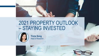 COLLIERS INTERNATIONAL | PRIVATE & CONFIDENTIAL
RESEARCH
2021 PROPERTY OUTLOOK
– STAYING INVESTED
Tricia Song
Head of Research
 