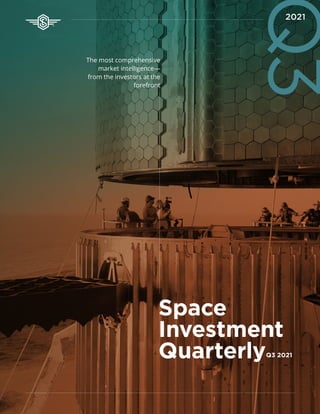 Space
Investment
Quarterly
The most comprehensive
market intelligence—
from the investors at the
forefront
Q3 2021
Q3
2021
 