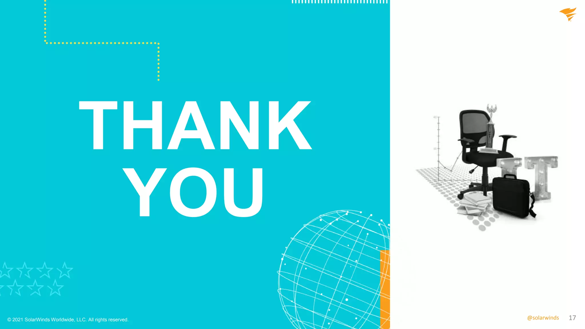 17
@solarwinds
THANK
YOU
© 2021 SolarWinds Worldwide, LLC. All rights reserved.
 