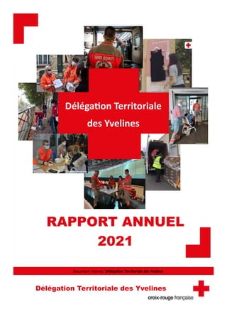 RAPPORT
ANNUEL
2021
Document interne/ Délégation Territoriale des Yvelines
RAPPORT ANNUEL
2021
Délégation Territoriale
des Yvelines
Délégation Territoriale des Yvelines
 