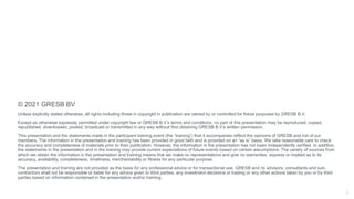 © 2021 GRESB BV
Unless explicitly stated otherwise, all rights including those in copyright in publication are owned by or controlled for these purposes by GRESB B.V.
Except as otherwise expressly permitted under copyright law or GRESB B.V’s terms and conditions, no part of this presentation may be reproduced, copied,
republished, downloaded, posted, broadcast or transmitted in any way without first obtaining GRESB B.V’s written permission.
This presentation and the statements made in the participant training event (the “training”) that it accompanies reflect the opinions of GRESB and not of our
members. The information in the presentation and training has been provided in good faith and is provided on an “as is” basis. We take reasonable care to check
the accuracy and completeness of materials prior to their publication. However, the information in the presentation has not been independently verified. In addition,
the statements in the presentation and in the training may provide current expectations of future events based on certain assumptions. The variety of sources from
which we obtain the information in the presentation and training means that we make no representations and give no warranties, express or implied as to its
accuracy, availability, completeness, timeliness, merchantability or fitness for any particular purpose.
The presentation and training are not provided as the basis for any professional advice or for transactional use. GRESB and its advisors, consultants and sub-
contractors shall not be responsible or liable for any advice given to third parties, any investment decisions or trading or any other actions taken by you or by third
parties based on information contained in the presentation and/or training.
2
 