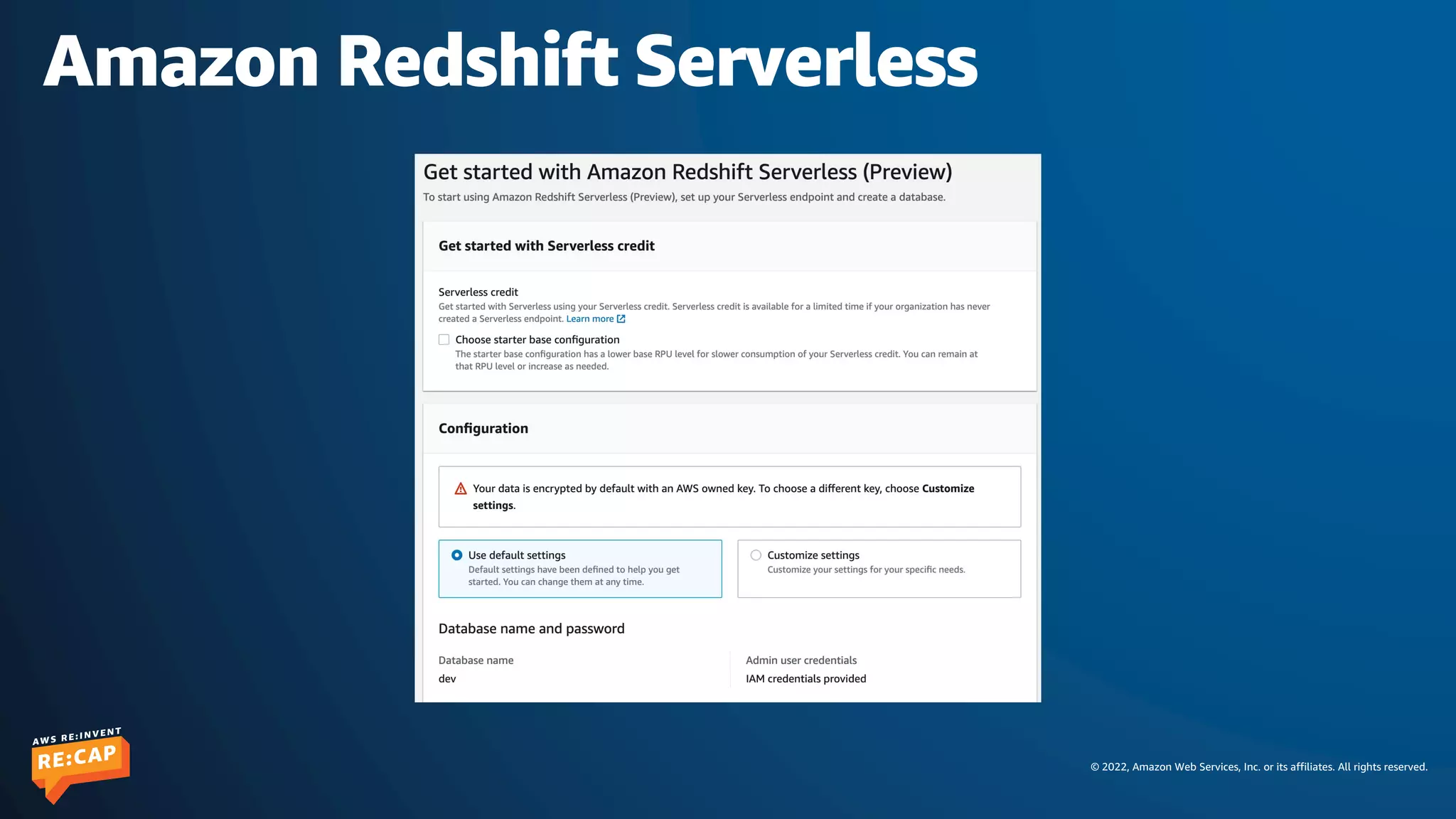 © 2022, Amazon Web Services, Inc. or its affiliates. All rights reserved.
Amazon Redshift Serverless
 