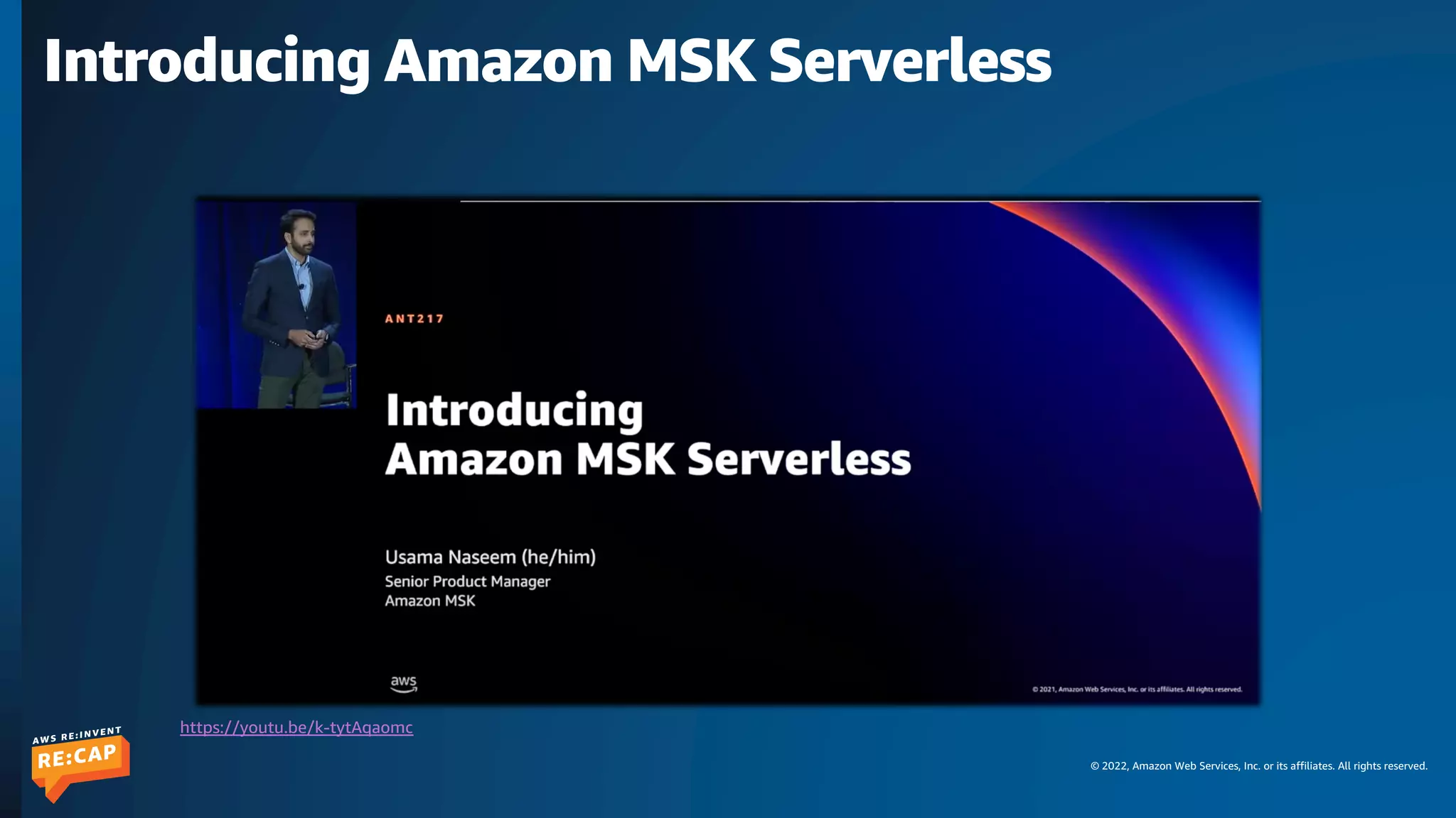 © 2022, Amazon Web Services, Inc. or its affiliates. All rights reserved.
Introducing Amazon MSK Serverless
https://youtu.be/k-tytAqaomc
 