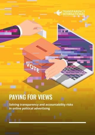 PAYING FOR VIEWS
Solving transparency and accountability risks
in online political advertising
 