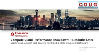 Chicago Oracle Users Group
April 15, 2021
7:00pm EST
Compute Cloud Performance Showdown: 18 Months Later
Oracle Cloud, Amazon Web Services, IBM Cloud, Google Cloud, Microsoft Azure
 