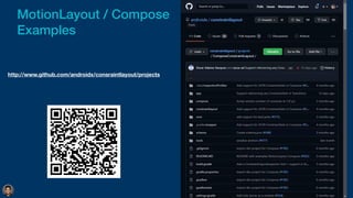 MotionLayout / Compose


Examples
http://www.github.com/androidx/consraintlayout/projects
 