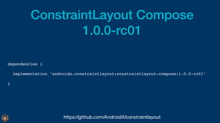 ConstraintLayout Compose


1.0.0-rc01
dependencies
{

  implementation ‘androidx.constraintlayout:constraintlayout-compose:1.0.0-rc01
’

}

h
tt
ps://github.com/AndroidX/constraintlayout
 