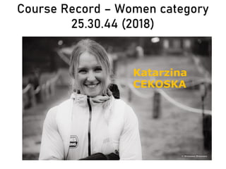 Course Record – Women category
25.30.44 (2018)
Katarzina
CEKOSKA
 