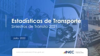 Estadísticas de Transporte
Siniestros de Tránsito 2021
Julio, 2022
 