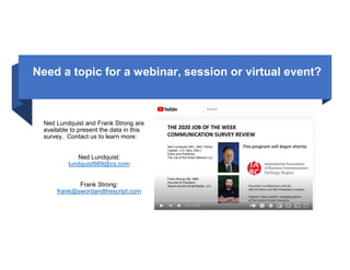 Need a topic for a webinar, session or virtual event?
Ned Lundquist and Frank Strong are
available to present the data in this
survey. Contact us to learn more:
Ned Lundquist:
lundquist989@cs.com
Frank Strong:
frank@swordandthescript.com
 