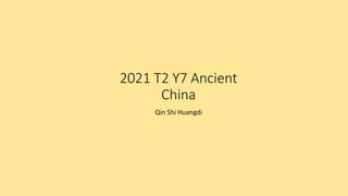 2021 T2 Y7 Ancient
China
Qin Shi Huangdi
 