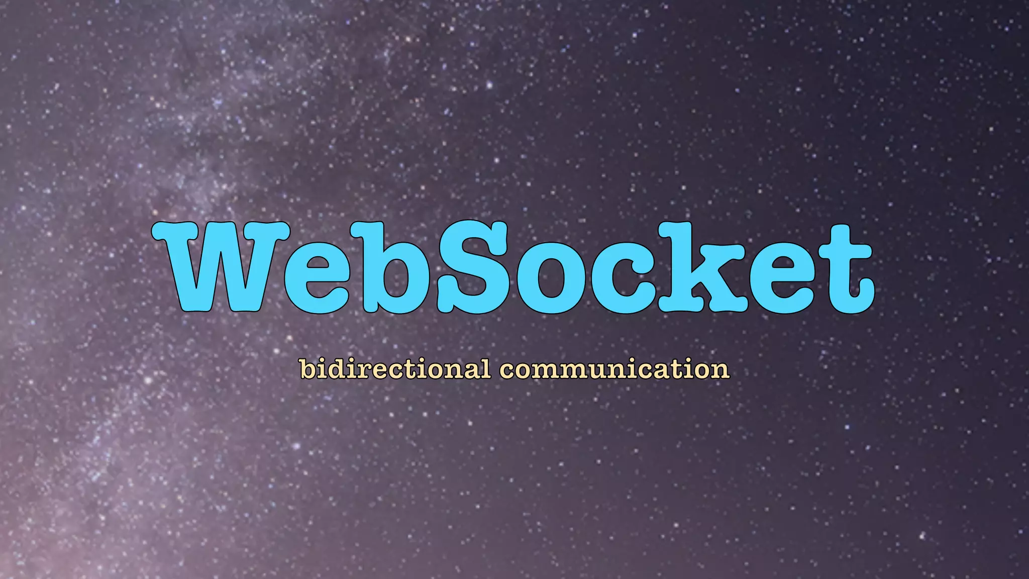 WebSocket
bidirectional communication
 
