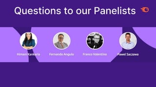 Questions to our Panelists
 