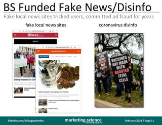 February 2021 / Page 11
marketing.science
consulting group, inc.
linkedin.com/in/augustinefou
BS Funded Fake News/Disinfo
...