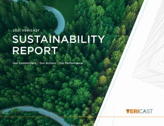 Our Commitment / Our Actions / Our Performance
2021 VERICAST
SUSTAINABILITY
REPORT
 