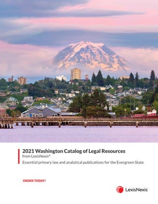 ORDER TODAY!
2021 Washington Catalog of Legal Resources
from LexisNexis®
Essential primary law and analytical publications for the Evergreen State
CALL 800.223.1940
VISIT lexisnexis.com/Wash2021
CONTACT your LexisNexis sales representative
 