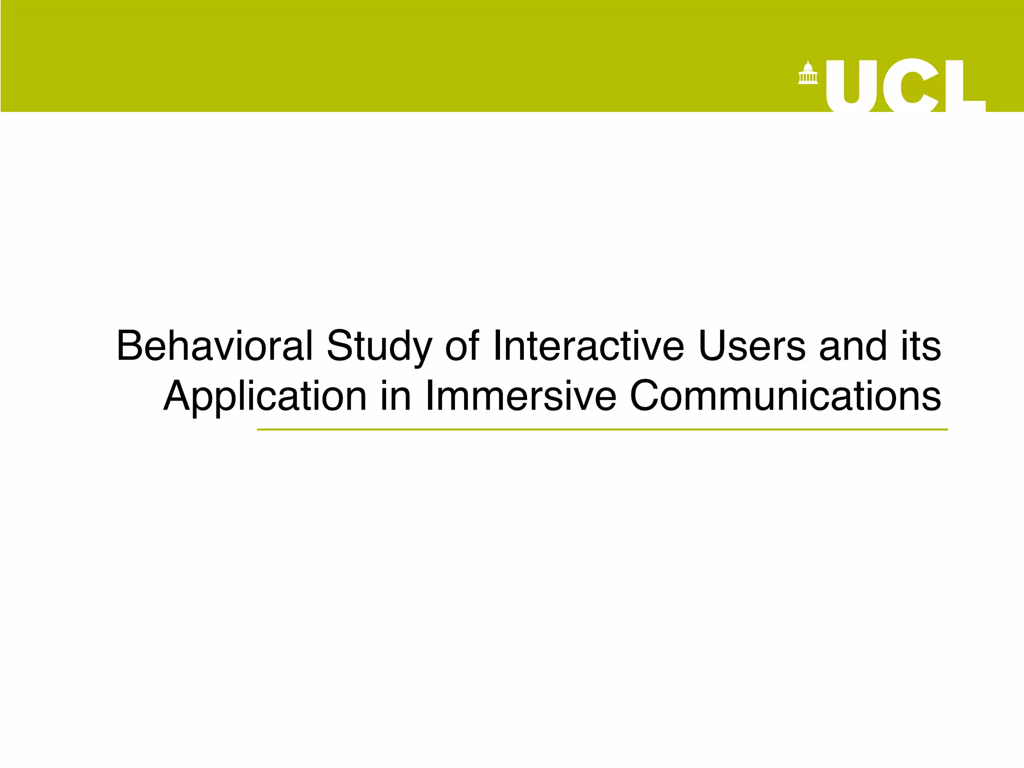 Behavioral Study of Interactive Users and its
Application in Immersive Communications
 