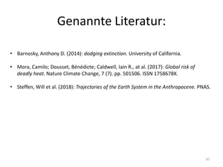Genannte Literatur:
47
• Barnosky, Anthony D. (2014): dodging extinction. University of California.
• Mora, Camilo; Dousse...