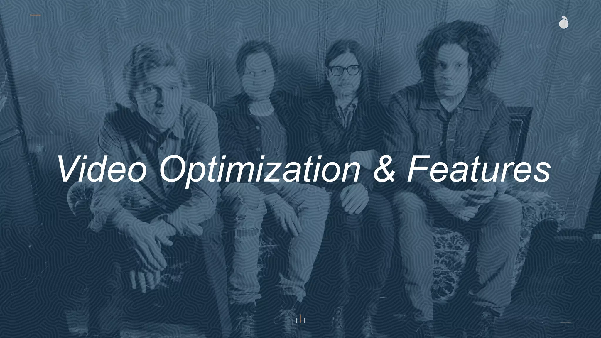 Video Optimization & Features
 