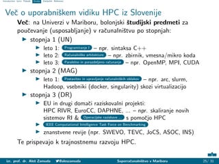 Introduction Izzivi Pobude Orodja Zaključek Reference
Več o uporabniškem vidiku HPC iz Slovenije
Več: na Univerzi v Ma...