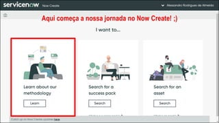Aqui começa a nossa jornada no Now Create! ;)
 