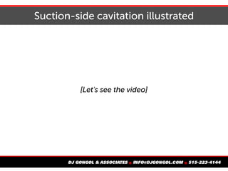 Suction-side cavitation illustrated
[Let's see the video]
 
