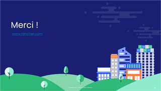 © Copyright 2021 SUSE. All Rights Reserved. 9
Merci !
www.rancher.com
 