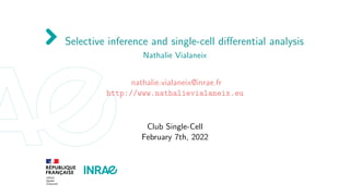 Selective inference and single-cell differential analysis
Nathalie Vialaneix
nathalie.vialaneix@inrae.fr
http://www.nathalievialaneix.eu
Club Single-Cell
February 7th, 2022
 