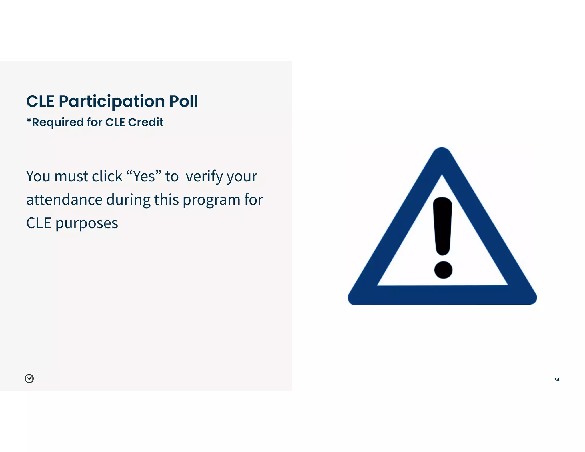 34
CLE Participation Poll


*Required for CLE Credit
You must click “Yes” to verify your
attendance during this program for
CLE purposes
 