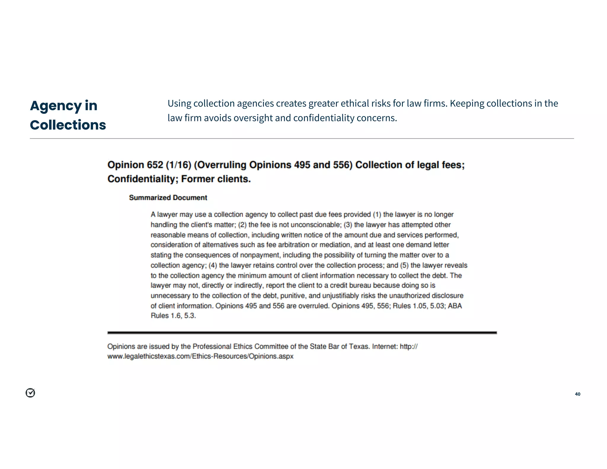 Agency in
Collections
Using collection agencies creates greater ethical risks for law firms. Keeping collections in the
law firm avoids oversight and confidentiality concerns.
40
 