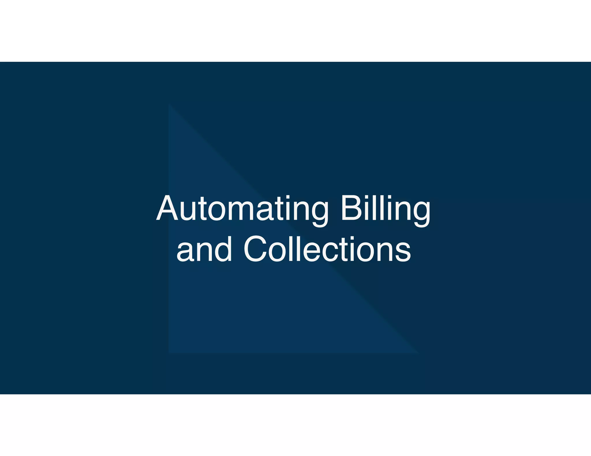 Automating Billing
and Collections
 