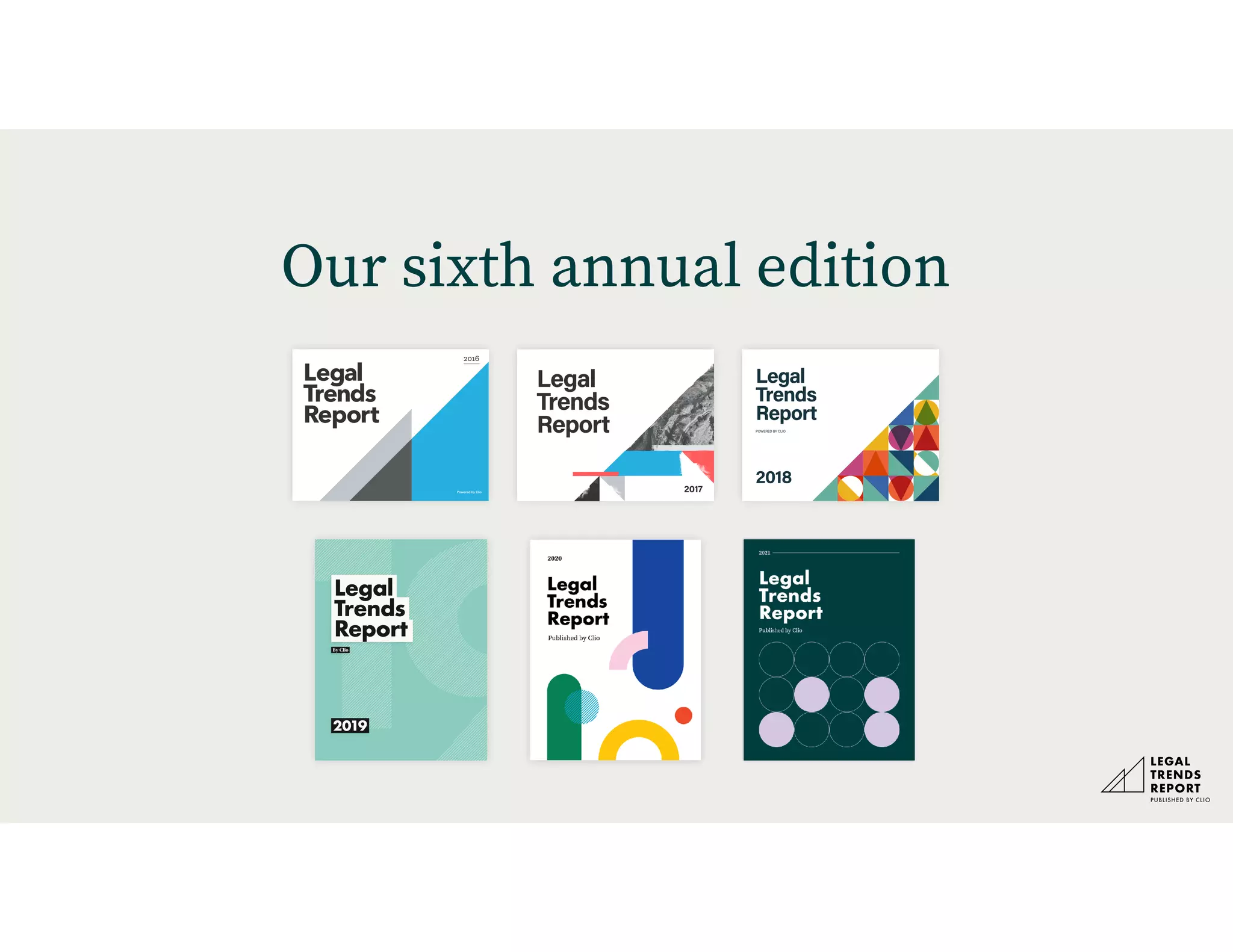 Our sixth annual edition
Legal
Trends
Report
2016
Powered by Clio
Legal
Trends
Report
POWERED BY CLIO
2018
2017
Legal
Trends
Report
 
