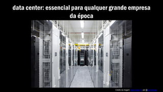 data center: essencial para qualquer grande empresa
da época
Crédito da imagem: Data Center 16, por @CommScope
 