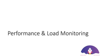 Performance & Load Monitoring
 