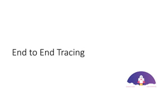 End to End Tracing
 