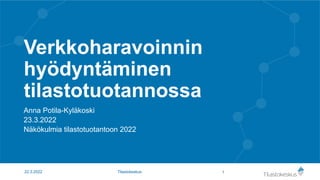 Verkkoharavoinnin
hyödyntäminen
tilastotuotannossa
Anna Potila-Kyläkoski
23.3.2022
Näkökulmia tilastotuotantoon 2022
1
22.3.2022 Tilastokeskus
 