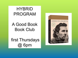 HYBRID
PROGRAM
A Good Book
Book Club
first Thursdays
@ 6pm
 