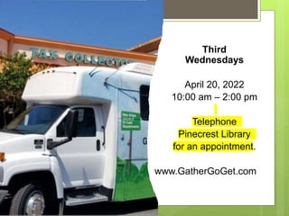 Third
Wednesdays
April 20, 2022
10:00 am – 2:00 pm
Telephone
Pinecrest Library
for an appointment.
www.GatherGoGet.com
 