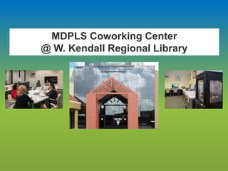 MDPLS Coworking Center
@ W. Kendall Regional Library
 