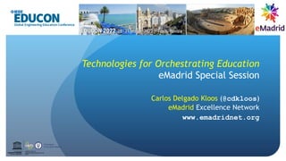 Technologies for Orchestrating Education
eMadrid Special Session
Carlos Delgado Kloos (@cdkloos)
eMadrid Excellence Network
www.emadridnet.org
UNESCO Chair on
Scalable Digital Education for All
Spain
United Nations
E
d
u
c
a
t
i
o
na
l
,
Sc
i
e
nt
i
f
i
c
a
nd
Cultural Organization
 
