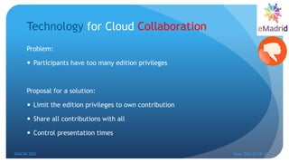 Technology for Cloud Collaboration
Problem:
 Participants have too many edition privileges
Proposal for a solution:
 Limit the edition privileges to own contribution
 Share all contributions with all
 Control presentation times
EDUCON 2022 Tunis, 2022-03-28--31
23
 