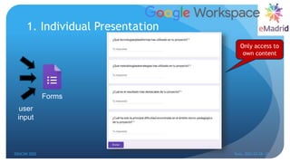 1. Individual Presentation
Forms
user
input
Only access to
own content
EDUCON 2022 Tunis, 2022-03-28--31
24
 