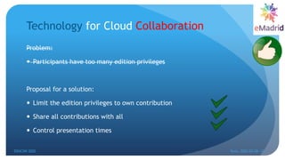 Technology for Cloud Collaboration
Problem:
 Participants have too many edition privileges
Proposal for a solution:
 Limit the edition privileges to own contribution
 Share all contributions with all
 Control presentation times
EDUCON 2022 Tunis, 2022-03-28--31
29
 