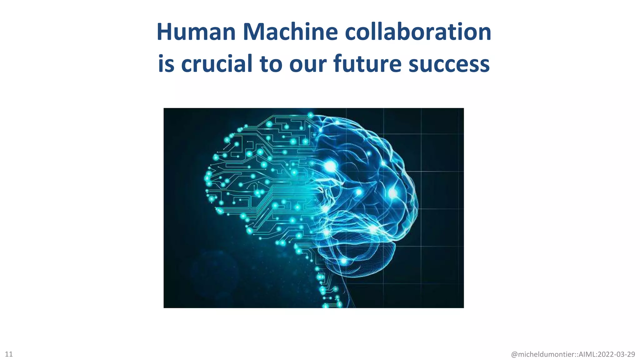 Human Machine collaboration
is crucial to our future success
@micheldumontier::AIML:2022-03-29
11
 