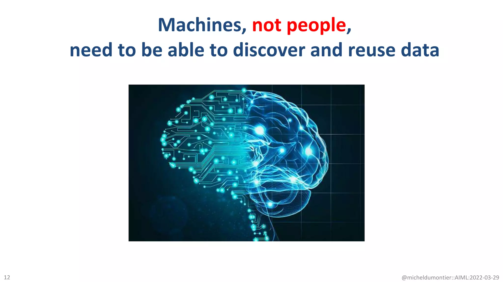 Machines, not people,
need to be able to discover and reuse data
@micheldumontier::AIML:2022-03-29
12
 